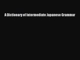 [PDF Download] A Dictionary of Intermediate Japanese Grammar [Read] Full Ebook