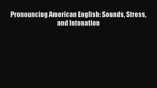 [PDF Download] Pronouncing American English: Sounds Stress and Intonation [Download] Online