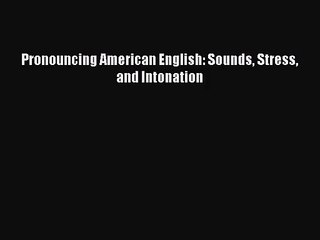 [PDF Download] Pronouncing American English: Sounds Stress and Intonation [Download] Online