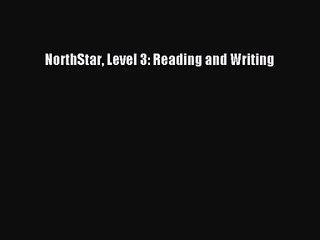 [PDF Download] NorthStar Level 3: Reading and Writing [Read] Online