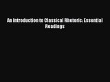 [PDF Download] An Introduction to Classical Rhetoric: Essential Readings [PDF] Online