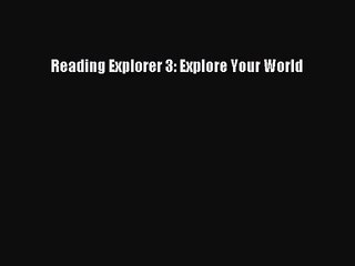 [PDF Download] Reading Explorer 3: Explore Your World [Download] Full Ebook