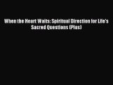[PDF Download] When the Heart Waits: Spiritual Direction for Life's Sacred Questions (Plus)
