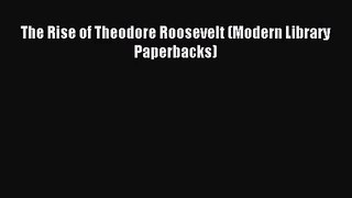 [PDF Download] The Rise of Theodore Roosevelt (Modern Library Paperbacks) [Read] Full Ebook