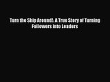 [PDF Download] Turn the Ship Around!: A True Story of Turning Followers into Leaders [Download]