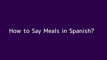 How to say Meals in Spanish