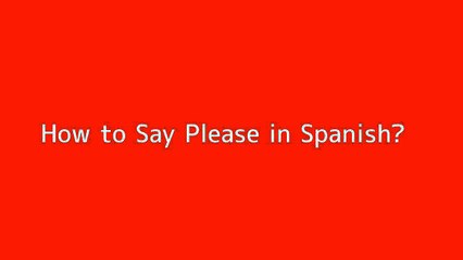 How to say Please in Spanish