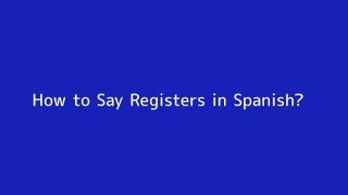 How to say Registers in Spanish