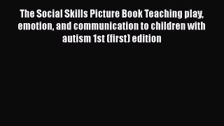 [PDF Download] The Social Skills Picture Book Teaching play emotion and communication to children