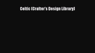 [PDF Download] Celtic (Crafter's Design Library) [Read] Full Ebook