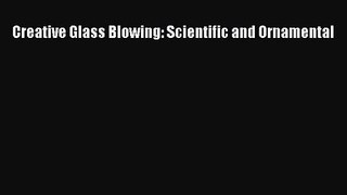 [PDF Download] Creative Glass Blowing: Scientific and Ornamental [Download] Online