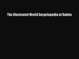 [PDF Download] The Illustrated World Encyclopedia of Saints [Read] Full Ebook