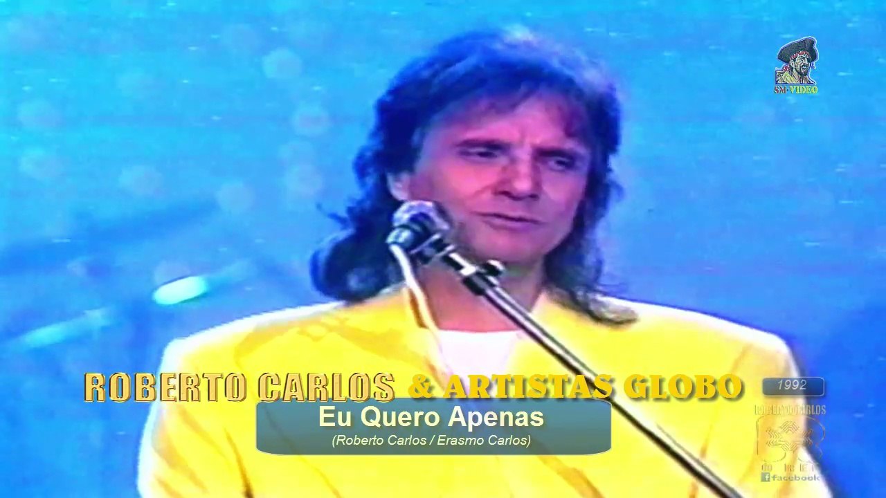 Roberto Carlos & Artistas Globo - Eu quero Apenas (1992)