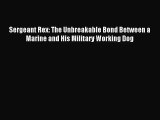 [PDF Download] Sergeant Rex: The Unbreakable Bond Between a Marine and His Military Working