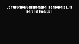 [PDF Download] Construction Collaboration Technologies: An Extranet Evolution [Download] Full