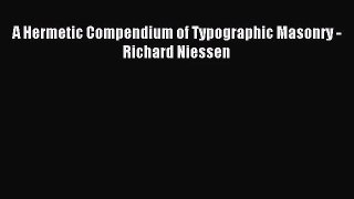 [PDF Download] A Hermetic Compendium of Typographic Masonry - Richard Niessen [Read] Online