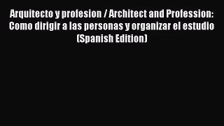 [PDF Download] Arquitecto y profesion / Architect and Profession: Como dirigir a las personas
