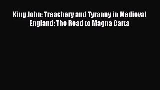 [PDF Download] King John: Treachery and Tyranny in Medieval England: The Road to Magna Carta