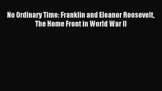 [PDF Download] No Ordinary Time: Franklin and Eleanor Roosevelt The Home Front in World War