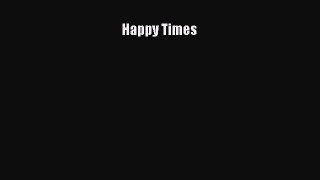 [PDF Download] Happy Times [PDF] Full Ebook