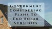 Government Considering Plans To End Solar Subsidies