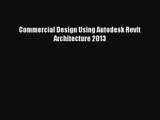 [PDF Download] Commercial Design Using Autodesk Revit Architecture 2013 [Read] Full Ebook