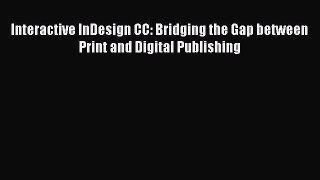 [PDF Download] Interactive InDesign CC: Bridging the Gap between Print and Digital Publishing