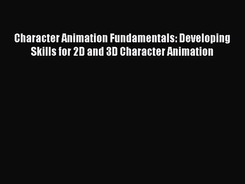 [PDF Download] Character Animation Fundamentals: Developing Skills for 2D and 3D Character