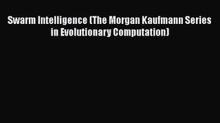 [PDF Download] Swarm Intelligence (The Morgan Kaufmann Series in Evolutionary Computation)