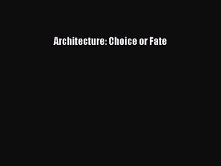 [PDF Download] Architecture: Choice or Fate [PDF] Full Ebook