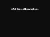 [PDF Download] A Full House of Growing Pains [Read] Online