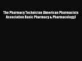 PDF Download - The Pharmacy Technician (American Pharmacists Association Basic Pharmacy & Pharmacology)