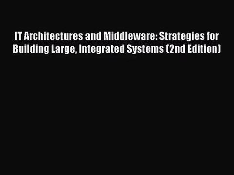 [PDF Download] IT Architectures and Middleware: Strategies for Building Large Integrated Systems