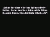 [PDF Download] African Narratives of Orishas Spirits and Other Deities - Stories from West