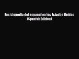 [PDF Download] Enciclopedia del espanol en los Estados Unidos (Spanish Edition) [Read] Online