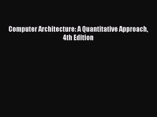 [PDF Download] Computer Architecture: A Quantitative Approach 4th Edition [Read] Full Ebook