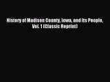 [PDF Download] History of Madison County Iowa and Its People Vol. 1 (Classic Reprint) [Read]