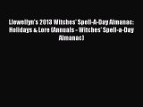 [PDF Download] Llewellyn's 2013 Witches' Spell-A-Day Almanac: Holidays & Lore (Annuals - Witches'