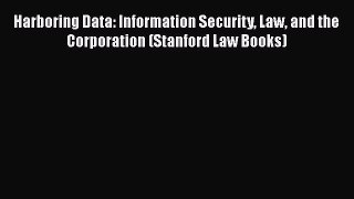 [PDF Download] Harboring Data: Information Security Law and the Corporation (Stanford Law Books)