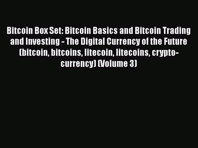 [PDF Download] Bitcoin Box Set: Bitcoin Basics and Bitcoin Trading and Investing – The Digital