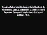 [PDF Download] Breaking Teleprinter Ciphers at Bletchley Park: An edition of I.J. Good D. Michie