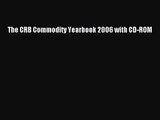 [PDF Download] The CRB Commodity Yearbook 2006 with CD-ROM [Read] Full Ebook