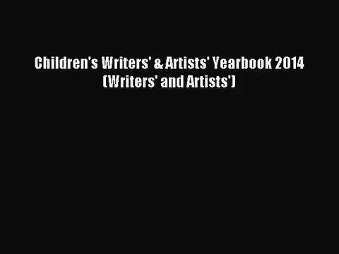[PDF Download] Children's Writers' & Artists' Yearbook 2014 (Writers' and Artists') [Read]