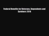 [PDF Download] Federal Benefits for Veterans Dependents and Survivors 2014 [Read] Online