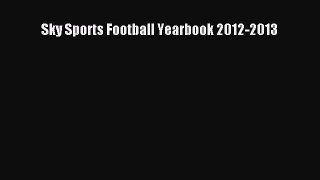[PDF Download] Sky Sports Football Yearbook 2012-2013 [Read] Full Ebook