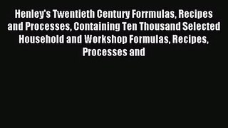[PDF Download] Henley's Twentieth Century Forrmulas Recipes and Processes Containing Ten Thousand