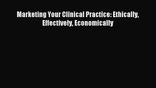 PDF Download - Marketing Your Clinical Practice: Ethically Effectively Economically Download