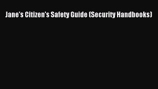 [PDF Download] Jane's Citizen's Safety Guide (Security Handbooks) [Read] Online