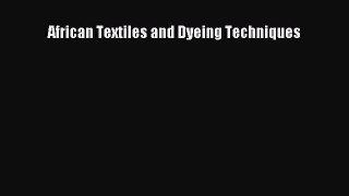 [PDF Download] African Textiles and Dyeing Techniques [Download] Full Ebook