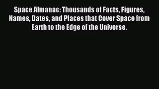 [PDF Download] Space Almanac: Thousands of Facts Figures Names Dates and Places that Cover